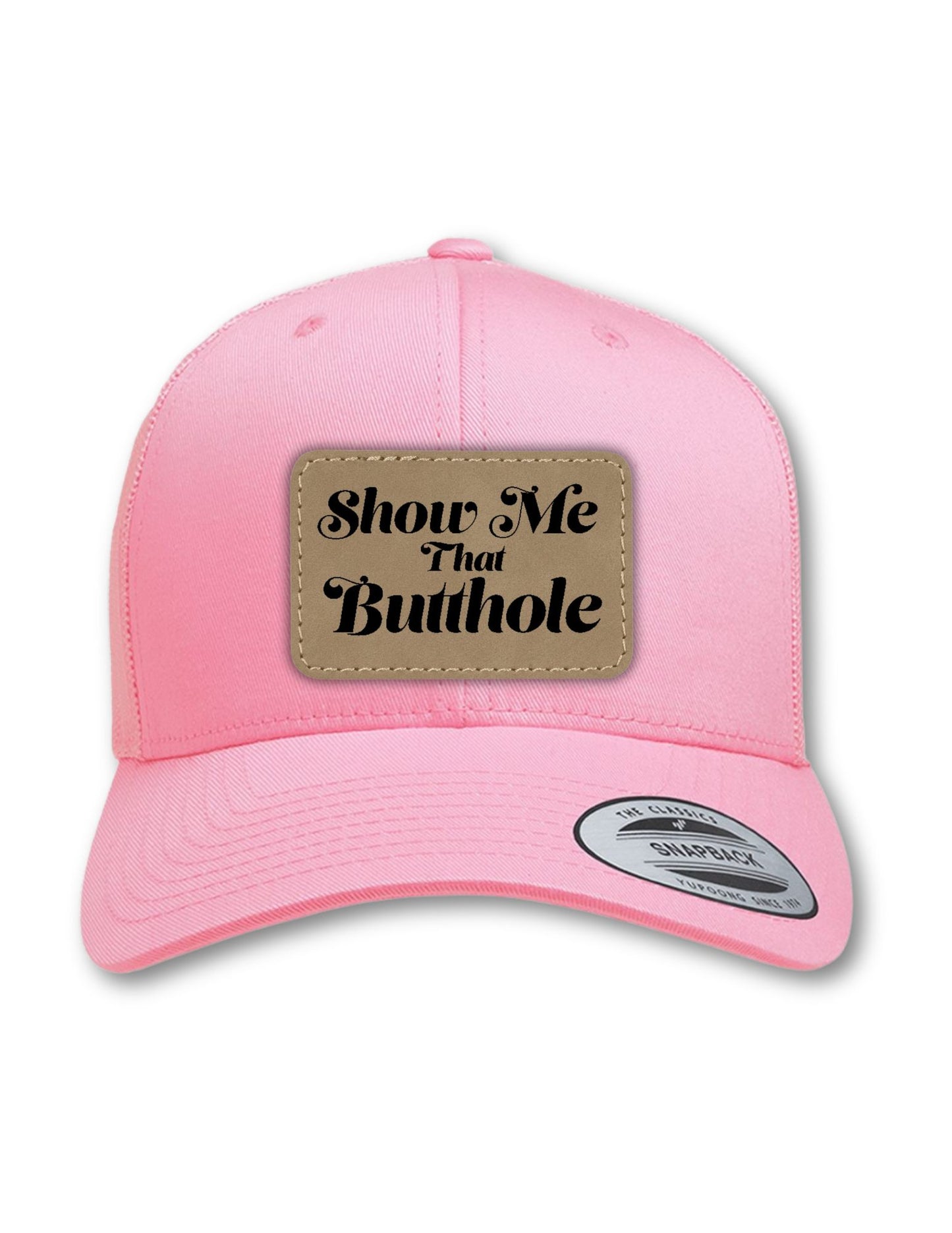 Show Me That Butthole Leatherette Patch on Your Choice of Hat