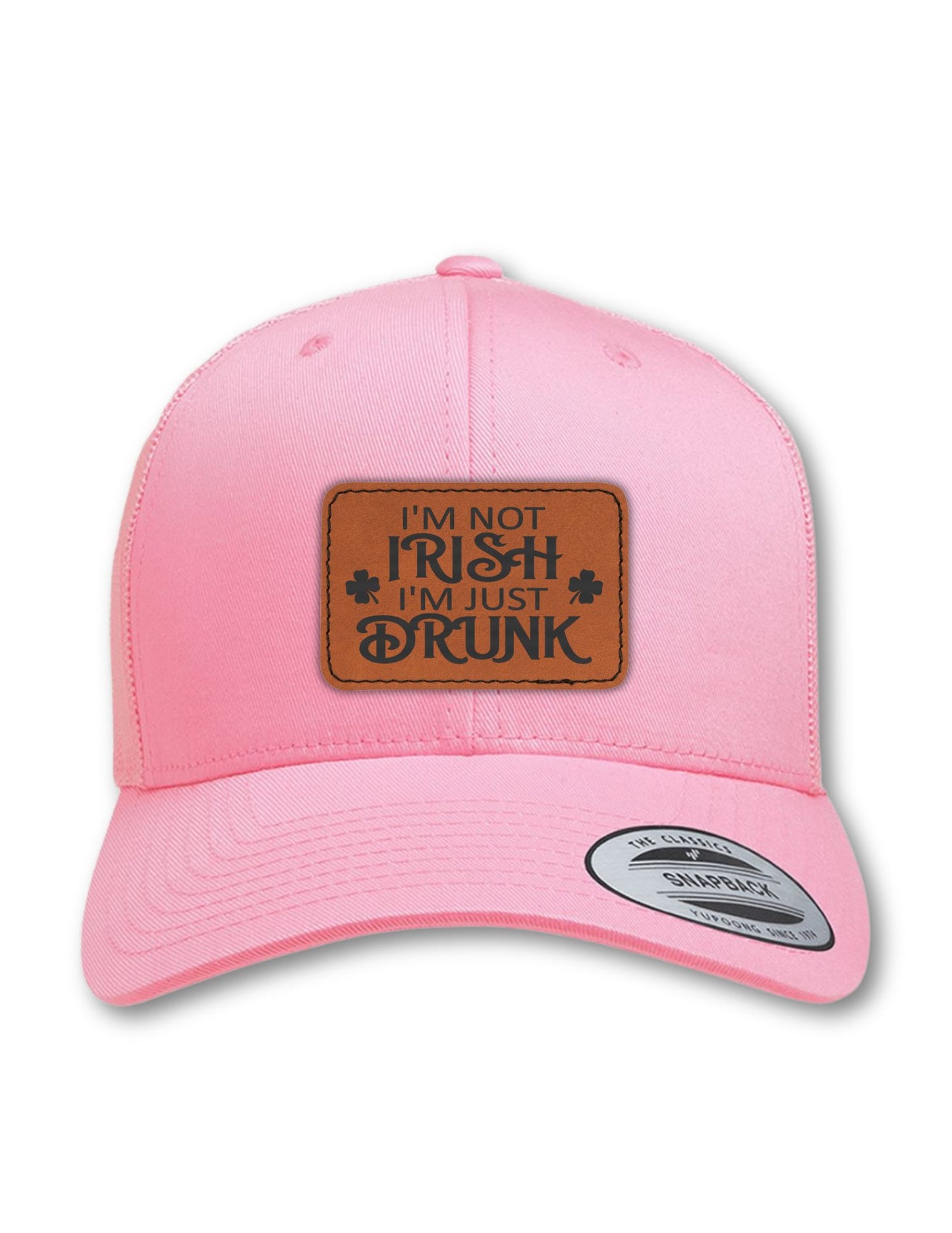 I'm Not Irish, I'm Just Drunk Leatherette Patch on Your Choice of Hat