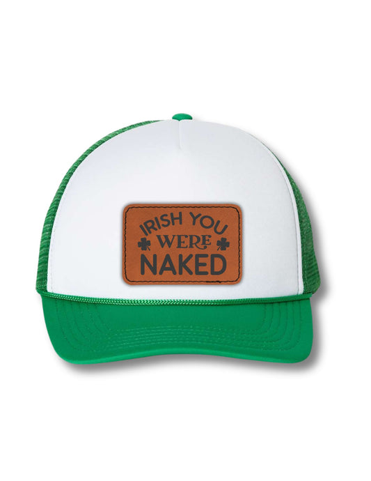 Irish You Were Naked Leatherette Patch on Your Choice of Hat