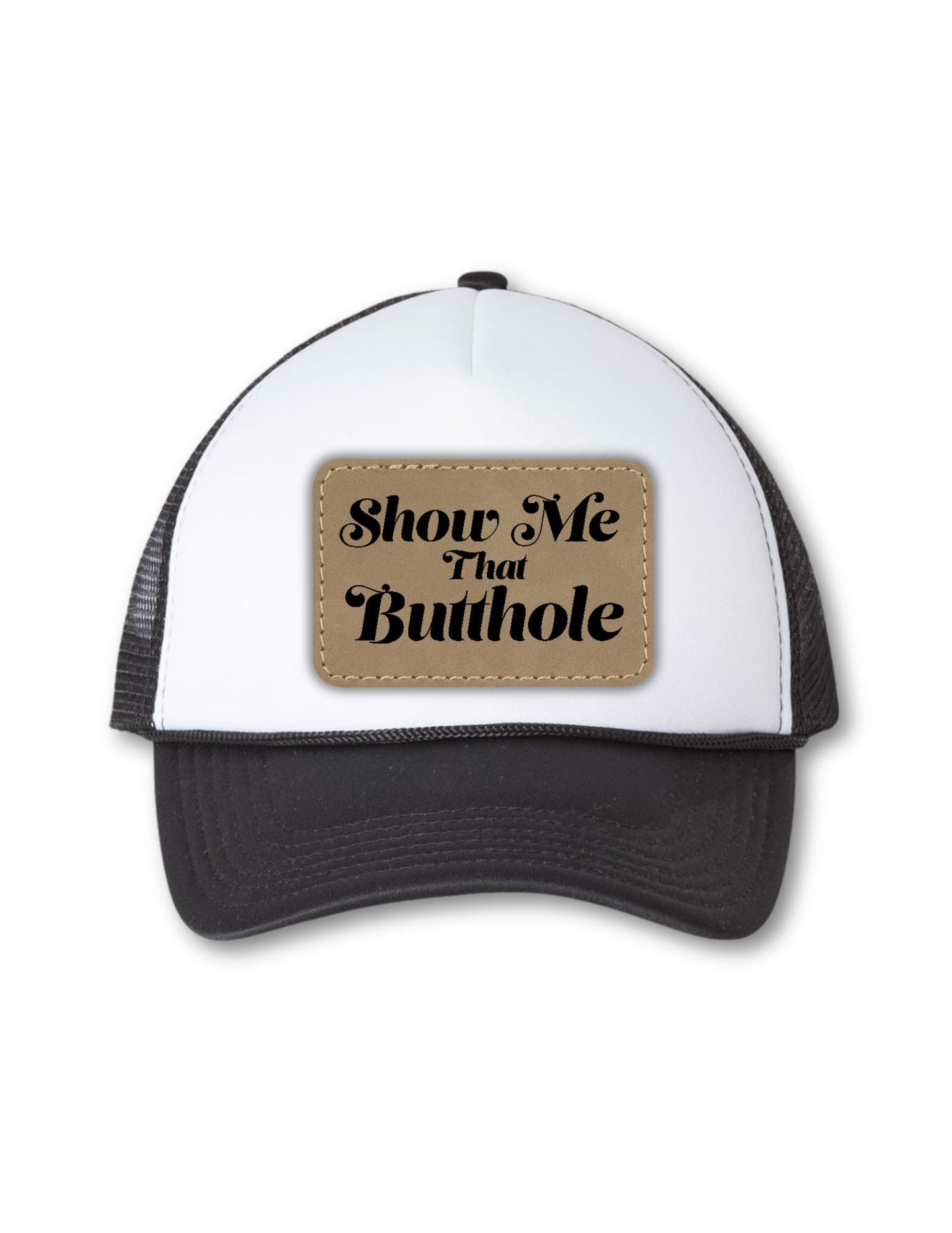 Show Me That Butthole Leatherette Patch on Your Choice of Hat