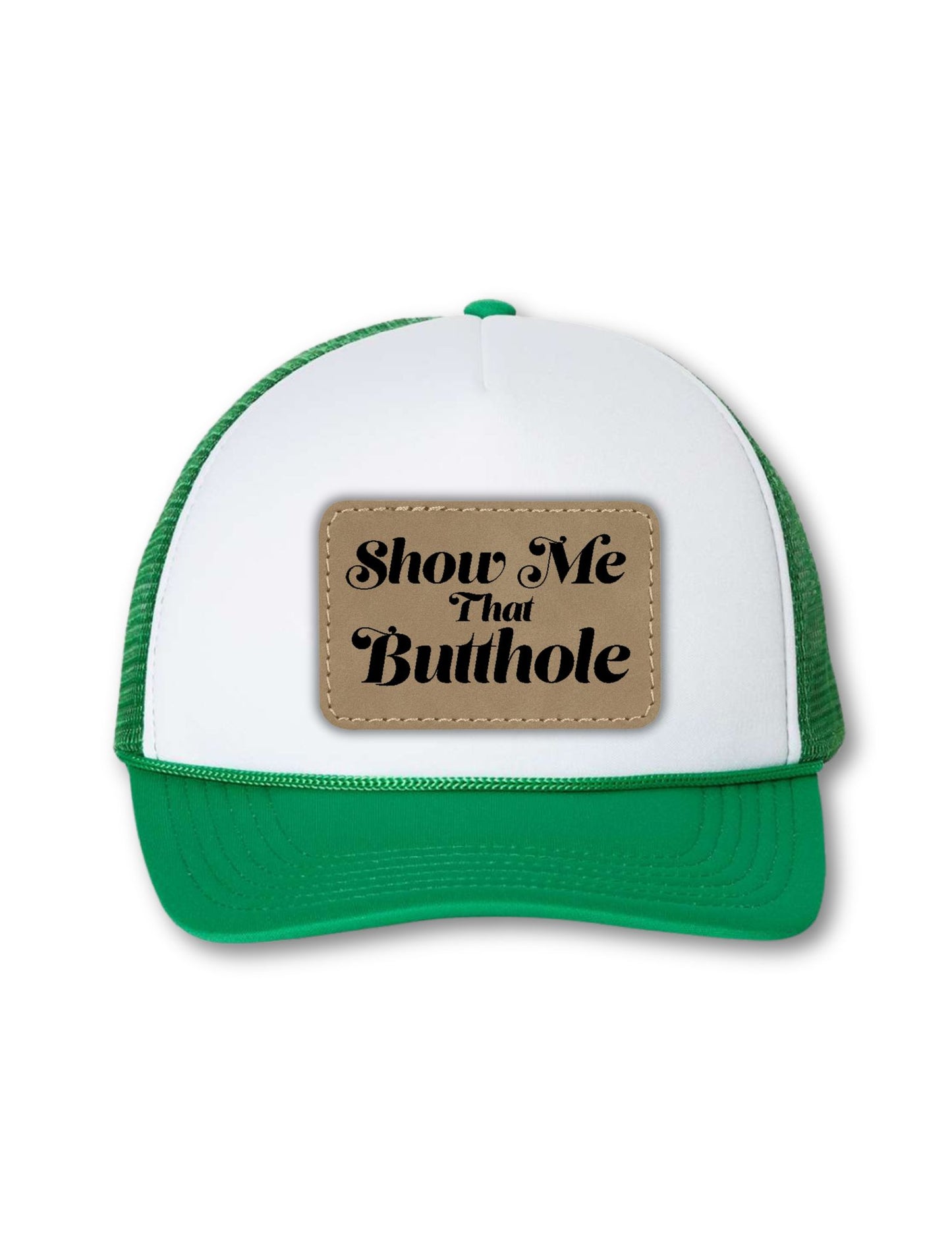 Show Me That Butthole Leatherette Patch on Your Choice of Hat