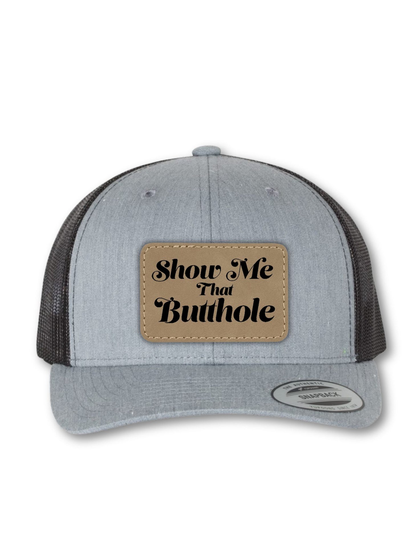 Show Me That Butthole Leatherette Patch on Your Choice of Hat