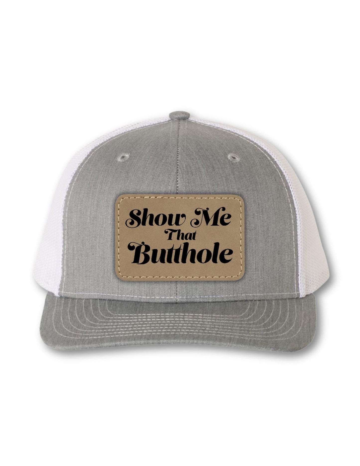 Show Me That Butthole Leatherette Patch on Your Choice of Hat