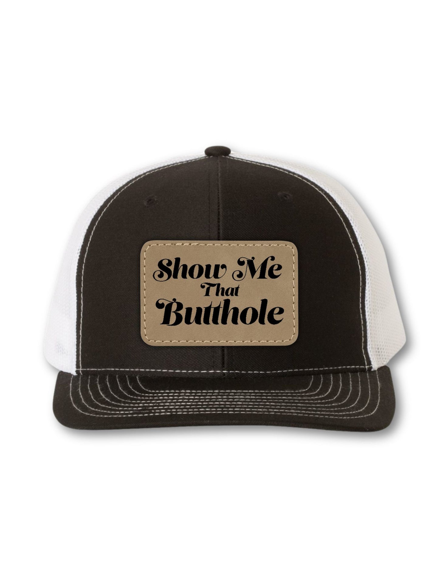 Show Me That Butthole Leatherette Patch on Your Choice of Hat