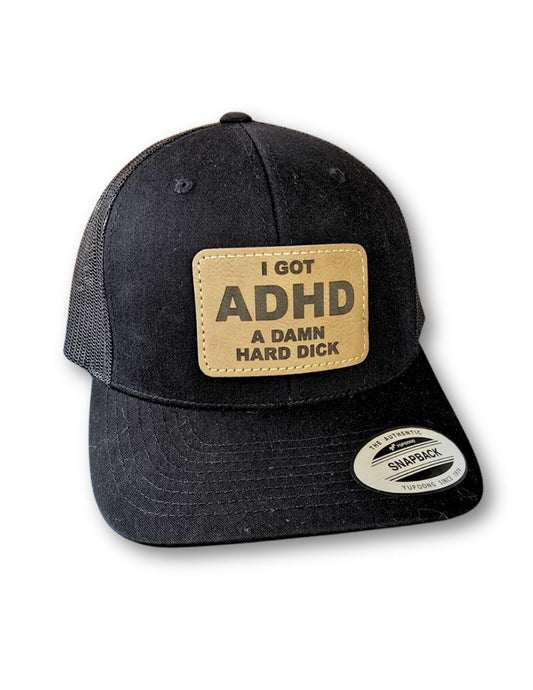 I Got ADHD - A Damn Hard Dick Leatherette Patch on Your Choice of Hat